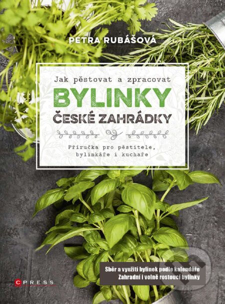 E-kniha: Bylinky české zahrádky (Petra Rubášová). CPRESS, 2017 E-kniha: Bylinky české zahrádky (Petra Rubášová). CPRESS, 2017