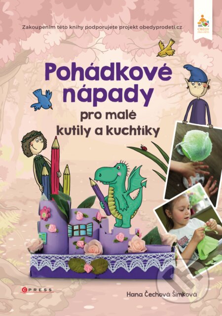 E-kniha: Pohádkové nápady pro malé kutily a kuchtíky (Hana Čechová Šimková). CPRESS, 2016 E-kniha: Pohádkové nápady pro malé kutily a kuchtíky (Hana Čechová Šimková). CPRESS, 2016