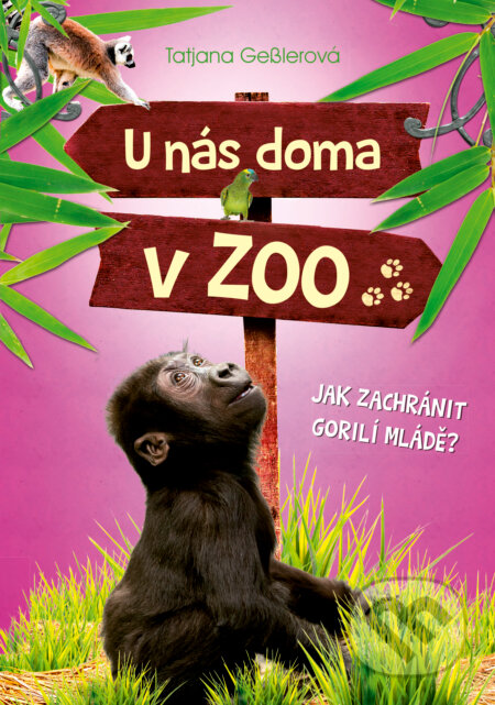 E-kniha: U nás doma v ZOO: Jak zachránit gorilí mládě (Tatjana Geßler). CPRESS, 2017 E-kniha: U nás doma v ZOO: Jak zachránit gorilí mládě (Tatjana Geßler). CPRESS, 2017