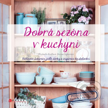 E-kniha: Dobrá sezóna v kuchyni (Denisa Sýkorová a Michaela Riedlová). CPRESS, 2016 E-kniha: Dobrá sezóna v kuchyni (Denisa Sýkorová a Michaela Riedlová). CPRESS, 2016