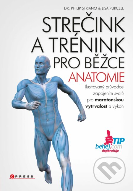 E-kniha: Strečink a trénink pro běžce - anatomie (Lisa Purcell a Philip Striano). CPRESS, 2016 E-kniha: Strečink a trénink pro běžce - anatomie (Lisa Purcell a Philip Striano). CPRESS, 2016