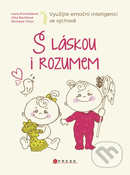 E-kniha: S láskou i rozumem (Ivana Procházková, Jitka Ševčíková a Michaela Tilton). CPRESS, 2016 E-kniha: S láskou i rozumem (Ivana Procházková, Jitka Ševčíková a Michaela Tilton). CPRESS, 2016