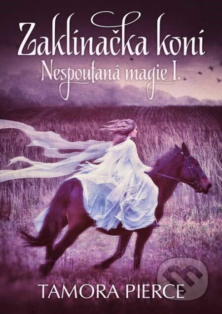 E-kniha: Nespoutaná magie 1 - Zaklínačka koní (Tamora Pierce). CPRESS, 2014 E-kniha: Nespoutaná magie 1 - Zaklínačka koní (Tamora Pierce). CPRESS, 2014