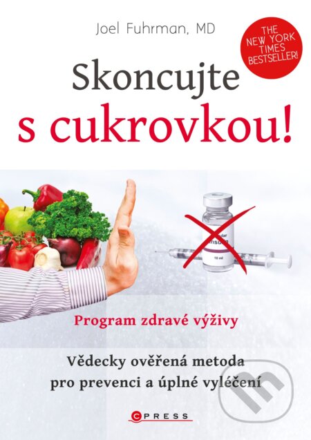 E-kniha: Skoncujte s cukrovkou! (Joel Fuhrman). CPRESS, 2014 E-kniha: Skoncujte s cukrovkou! (Joel Fuhrman). CPRESS, 2014