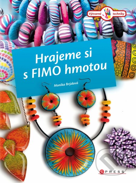 E-kniha: Hrajeme si s Fimo hmotou (Monika Brýdová). CPRESS, 2013 E-kniha: Hrajeme si s Fimo hmotou (Monika Brýdová). CPRESS, 2013