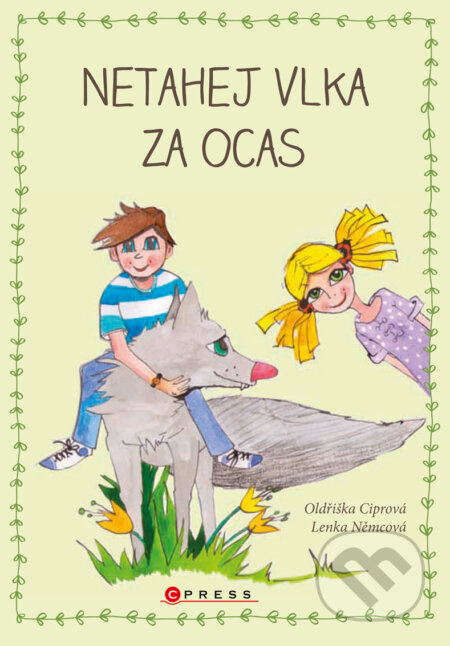 E-kniha: Netahej vlka za ocas (Oldřiška Ciprová). CPRESS, 2016 E-kniha: Netahej vlka za ocas (Oldřiška Ciprová). CPRESS, 2016