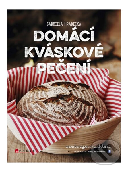 E-kniha: Domácí kváskové pečení (Gabriela Hradecká). CPRESS, 2016 E-kniha: Domácí kváskové pečení (Gabriela Hradecká). CPRESS, 2016