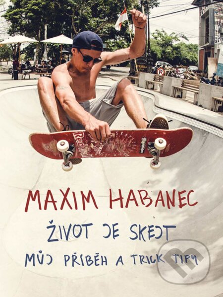 E-kniha: Maxim Habanec: Život je skejt (Maxim Habanec). XYZ, 2018 E-kniha: Maxim Habanec: Život je skejt (Maxim Habanec). XYZ, 2018