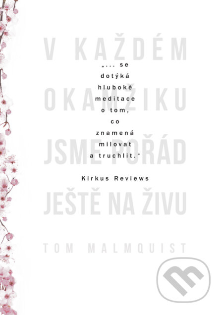 E-kniha: V každém okamžiku jsme pořád ještě naživu (Tom Malmquist). XYZ, 2018 E-kniha: V každém okamžiku jsme pořád ještě naživu (Tom Malmquist). XYZ, 2018