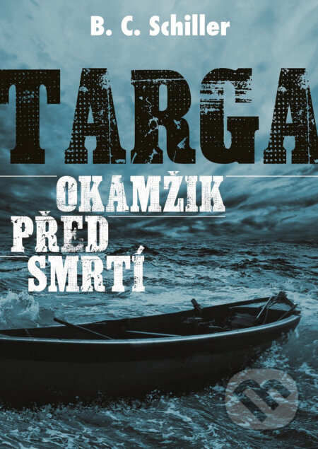 E-kniha: Targa: Okamžik před smrtí (B.C. Schiller). XYZ, 2018 E-kniha: Targa: Okamžik před smrtí (B.C. Schiller). XYZ, 2018