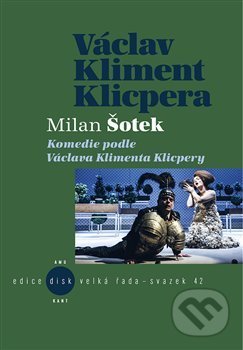 Komedie podle V. K. Klicpery - Milan Šotek, Kant, 2019