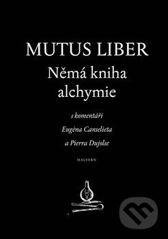 Kniha: Mutus liber - Němá kniha alchymie (Eugene Canseliet). Malvern, 2019 Kniha: Mutus liber - Němá kniha alchymie (Eugene Canseliet). Malvern, 2019