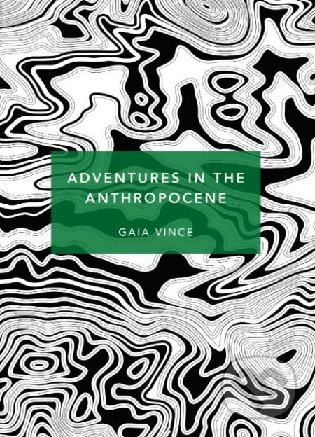 Kniha: Adventures in the Anthropocene (Gaia Vince), 2019 Kniha: Adventures in the Anthropocene (Gaia Vince), 2019
