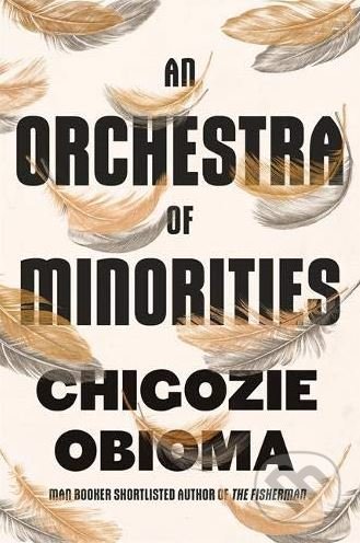 Kniha: An Orchestra of Minorities (Chigozie Obioma). Little, Brown, 2019 Kniha: An Orchestra of Minorities (Chigozie Obioma). Little, Brown, 2019