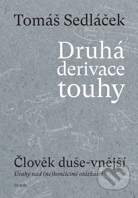 E-kniha: Druhá derivace touhy - Člověk duše-vnější (Tomáš Sedláček). 65. pole, 2018 E-kniha: Druhá derivace touhy - Člověk duše-vnější (Tomáš Sedláček). 65. pole, 2018