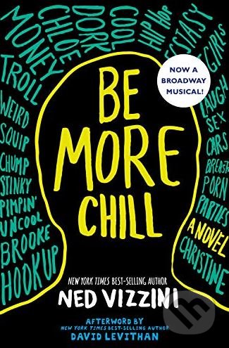 Kniha: Be More Chill (Ned Vizzini). Disney-Hyperion, 2005 Kniha: Be More Chill (Ned Vizzini). Disney-Hyperion, 2005