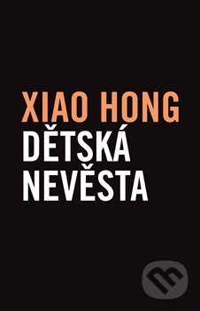 Kniha: Dětská nevěsta (Xiao Hong). Verzone, 2019 Kniha: Dětská nevěsta (Xiao Hong). Verzone, 2019