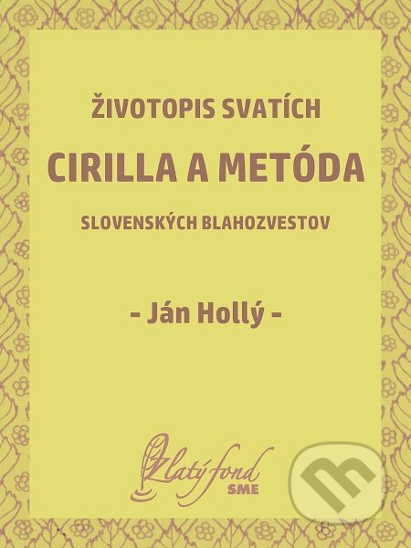 E-kniha: Životopis svatích Cirilla a Metóda slovenských blahozvestov (Ján Hollý). Petit Press E-kniha: Životopis svatích Cirilla a Metóda slovenských blahozvestov (Ján Hollý). Petit Press