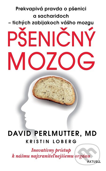 E-kniha: Pšeničný mozog (David Perlmutter a Kristin Loberg). Aktuell, 2014 E-kniha: Pšeničný mozog (David Perlmutter a Kristin Loberg). Aktuell, 2014