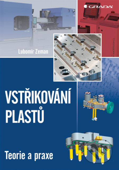 E-kniha: Vstřikování plastů (Lubomír Zeman). Grada, 2018 E-kniha: Vstřikování plastů (Lubomír Zeman). Grada, 2018