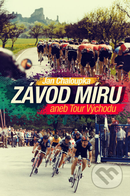 E-kniha: Závod míru aneb Tour Východu (Jan Chaloupka). XYZ, 2018 E-kniha: Závod míru aneb Tour Východu (Jan Chaloupka). XYZ, 2018