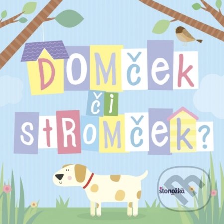 Kniha: Domček či stromček? (Stonožka). Stonožka, 2019 Kniha: Domček či stromček? (Stonožka). Stonožka, 2019