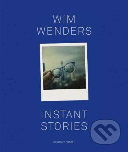 Kniha: Instant Stories (Wim Wenders). Schirmer-Mosel, 2018 Kniha: Instant Stories (Wim Wenders). Schirmer-Mosel, 2018