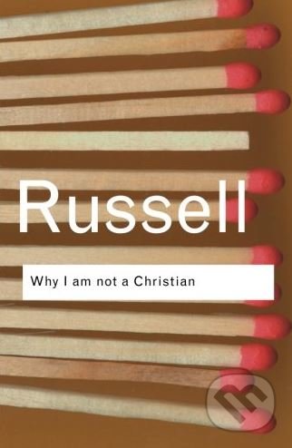 Kniha: Why I am not a Christian (Bertrand Russell). Routledge, 2004 Kniha: Why I am not a Christian (Bertrand Russell). Routledge, 2004
