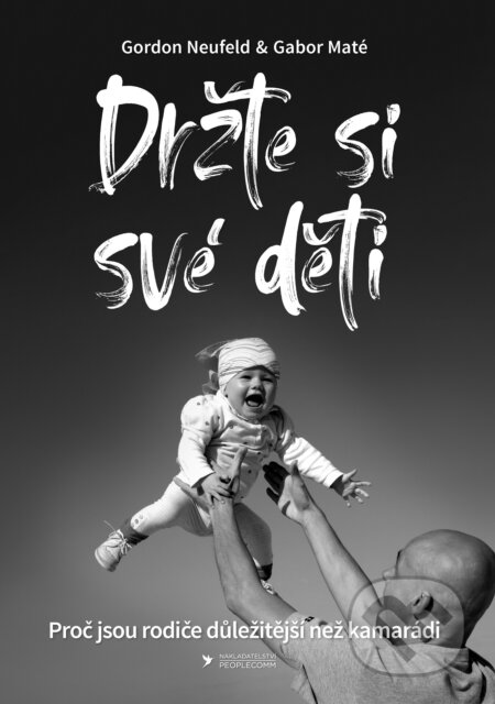 Kniha: Držte si své děti (Gábor Maté a Gordon Neufeld). PeopleComm, 2019 Kniha: Držte si své děti (Gábor Maté a Gordon Neufeld). PeopleComm, 2019