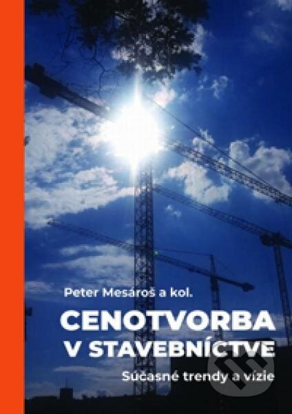 Kniha: Cenotvorba v stavebníctve (Peter Mesároš). Eurostav, 2018 Kniha: Cenotvorba v stavebníctve (Peter Mesároš). Eurostav, 2018
