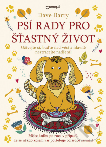 Kniha: Psí rady pro šťastný život (Dave Barry). Jota, 2019 Kniha: Psí rady pro šťastný život (Dave Barry). Jota, 2019