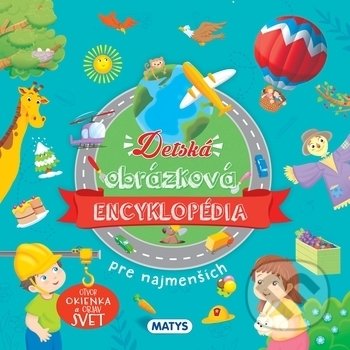 Kniha: Detská obrázková encyklopédia pre najmenších (Matys). Matys, 2019 Kniha: Detská obrázková encyklopédia pre najmenších (Matys). Matys, 2019