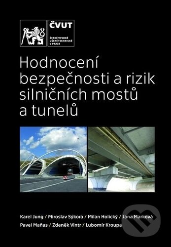 Kniha: Hodnocení bezpečnosti a rizik silničních mostů a tunelů (Karel Jung a kolektív). ČVUT, 2019 Kniha: Hodnocení bezpečnosti a rizik silničních mostů a tunelů (Karel Jung a kolektív). ČVUT, 2019