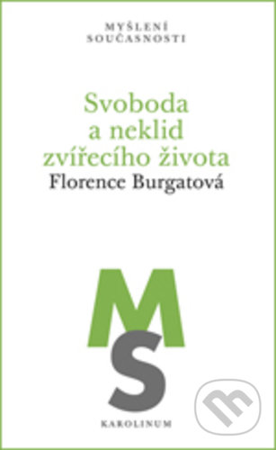 Kniha: Svoboda a neklid zvířecího života (Florence Burgat). Karolinum, 2019 Kniha: Svoboda a neklid zvířecího života (Florence Burgat). Karolinum, 2019