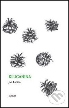 Kniha: Klucanina (Jan Lacina). Sursum, 2017 Kniha: Klucanina (Jan Lacina). Sursum, 2017