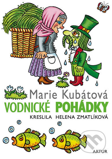 Kniha: Vodnické pohádky (Helena Zmatlíková a Marie Kubátová). Artur, 2018 Kniha: Vodnické pohádky (Helena Zmatlíková a Marie Kubátová). Artur, 2018