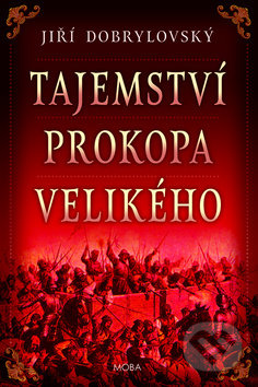 Kniha: Tajemství Prokopa Velikého (Jiří Dobrylovský). Moba, 2019 Kniha: Tajemství Prokopa Velikého (Jiří Dobrylovský). Moba, 2019