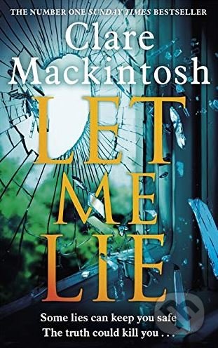 Kniha: Let Me Lie (Clare Mackintosh). Sphere, 2019 Kniha: Let Me Lie (Clare Mackintosh). Sphere, 2019
