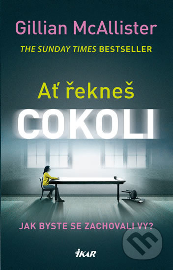 Kniha: Ať řekneš cokoli (Gillian McAllister). Ikar CZ, 2019 Kniha: Ať řekneš cokoli (Gillian McAllister). Ikar CZ, 2019