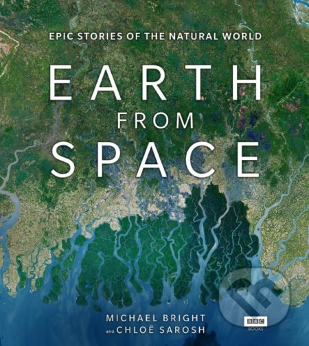 Kniha: Earth from Space (Chloe Sarosh a Michael Bright). BBC Books, 2019 Kniha: Earth from Space (Chloe Sarosh a Michael Bright). BBC Books, 2019