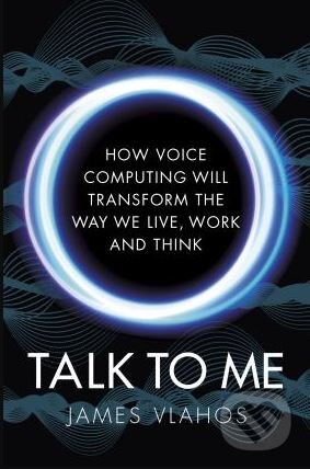 Kniha: Talk to Me (James Vlahos). Cornerstone, 2019 Kniha: Talk to Me (James Vlahos). Cornerstone, 2019