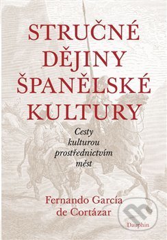 Kniha: Stručné dějiny španělské kultury (Fernando García de Cortázar). Dauphin, 2019 Kniha: Stručné dějiny španělské kultury (Fernando García de Cortázar). Dauphin, 2019