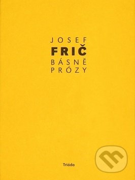Kniha: Básně, prózy (Josef Frič). Triáda, 2019 Kniha: Básně, prózy (Josef Frič). Triáda, 2019