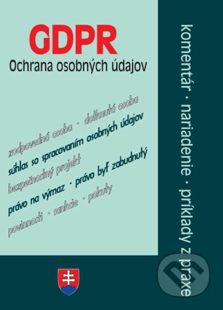 Kniha: GDPR - ochrana osobných údajov - komentáre, nariadenia, príklady z praxe (Poradca s.r.o.). Poradca s.r.o., 2019 Kniha: GDPR - ochrana osobných údajov - komentáre, nariadenia, príklady z praxe (Poradca s.r.o.). Poradca s.r.o., 2019