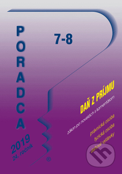 Kniha: Poradca 7-8/2019 – Zákon o dani z príjmov - úplné znenie po novele s komentárom (Poradca s.r.o.). Poradca s.r.o., 2019 Kniha: Poradca 7-8/2019 – Zákon o dani z príjmov - úplné znenie po novele s komentárom (Poradca s.r.o.). Poradca s.r.o., 2019