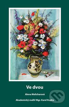 Kniha: Ve dvou (Alena Melicharová a Karel Kupka). František Beníšek, 2011 Kniha: Ve dvou (Alena Melicharová a Karel Kupka). František Beníšek, 2011