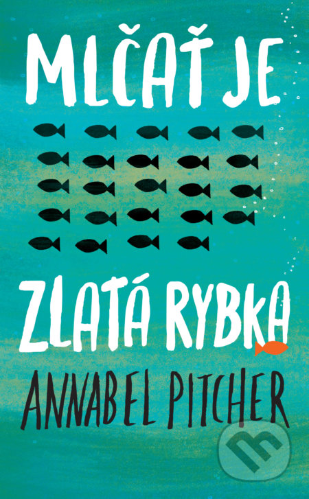 Kniha: Mlčať je zlatá rybka (Annabel Pitcher). Slovart, 2019 Kniha: Mlčať je zlatá rybka (Annabel Pitcher). Slovart, 2019