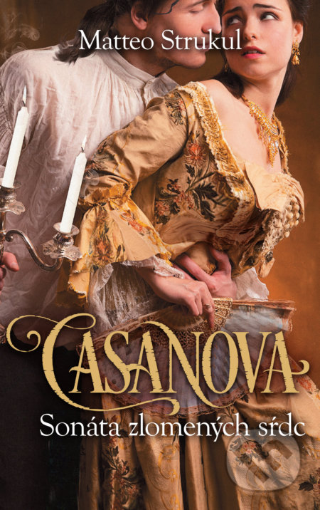 Kniha: Casanova: Sonáta zlomených sŕdc (Matteo Strukul). Slovart, 2019 Kniha: Casanova: Sonáta zlomených sŕdc (Matteo Strukul). Slovart, 2019