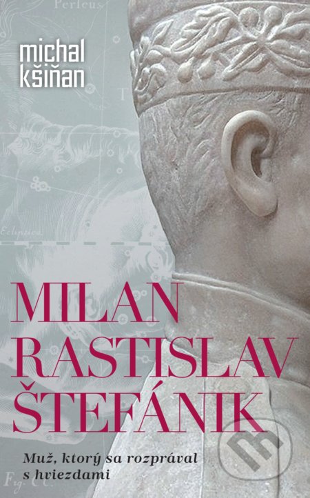 Kniha: Milan Rastislav Štefánik (Michal Kšiňan). Slovart, 2021 Kniha: Milan Rastislav Štefánik (Michal Kšiňan). Slovart, 2021