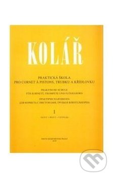 Praktická škola pro cornet a pistons, trubku a křídlovku 1 - Jaroslav Kolář, Bärenreiter Praha, 2017